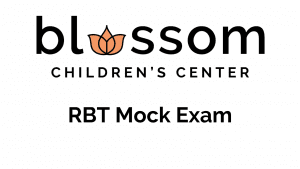 Blossom Children's Center RBT Mock Exam